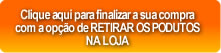 Finalizar a compra com o usuário retirando os produtos na loja